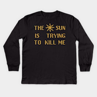 The Sun  Is Trying  To Kill Me Kids Long Sleeve T-Shirt